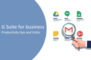 Getting the most of G Suite: productivity tips and tricks for business