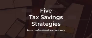 5 Year-End Tax Savings Strategies From Professional Accountants